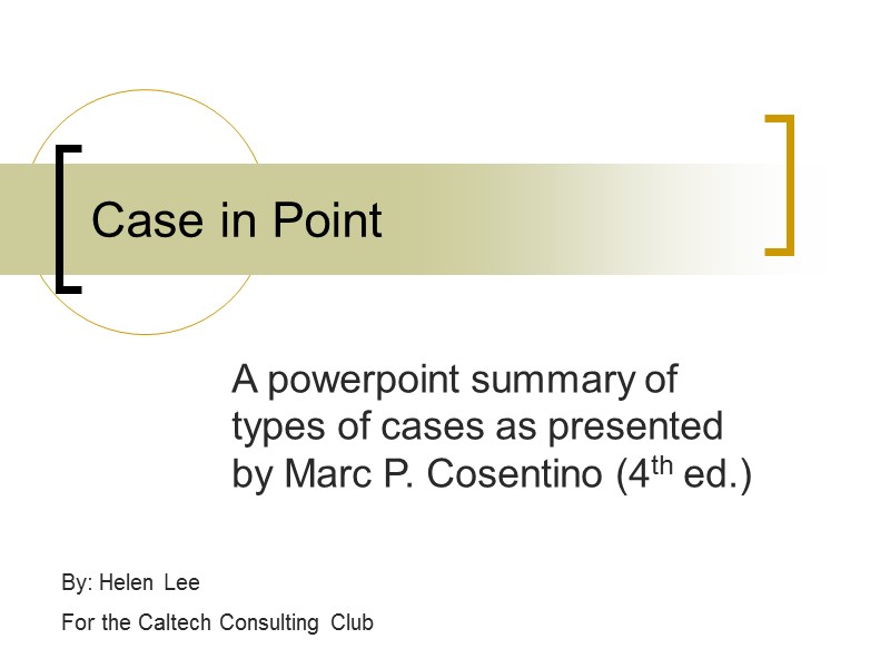 Case in Point A powerpoint summary of types of cases as presented by Marc